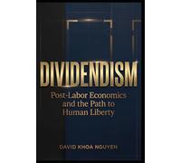 DIVIDENDISM: Post-Labor Economics and the Path to Human Liberty