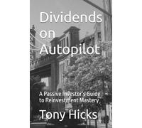 Dividends on Autopilot: A Passive Investor’s Guide to Reinvestment Mastery