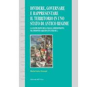 Dividere, governare e rappresentare il territorio in uno stato di antico regime. La costruzione della maglia amministrativa nel Piemonte sabaudo (XVI-XVIII sec.)
