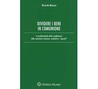 Dividere i beni in comunione. Le problematiche dello scioglimento delle comunioni ordinarie, ereditarie e «speciali». Con Contenuto digitale per download e accesso online