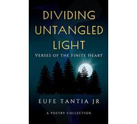 Dividing Untangled Light: Verses of the Finite Heart