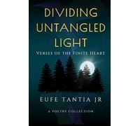 Dividing Untangled Light: Verses of the Finite Heart