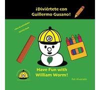 Diviértete con Guillermo Gusano * Have Fun with William Worm: Libro de actividades * Activity Book (Las aventuras de Guillermo Gusano * The Adventures of William Worm) (Spanish Edition)