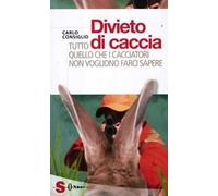 Divieto di caccia. Tutto quello che i cacciatori non vogliono farci sapere