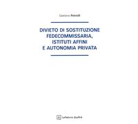 Divieto di sostituzione fedecommissaria, istituti affini e autonomia privata