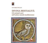 Divina bestialità. Gli animali sacri nell'antico mondo mediterraneo