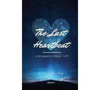 Divina Blanco The Last Heartbeat: A Husband's Final Gift (Edition1) (Tascabile)