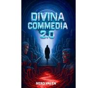 Divina Commedia 2.0: Infernet - Purgatorio Digitale - Paradiso Quantico