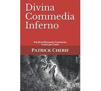 Divina Commedia Inferno: Parafrasi Riassunto Commento Canto per Canto