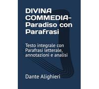 DIVINA COMMEDIA- Paradiso con Parafrasi: Testo integrale con Parafrasi letterale, annotazioni e analisi