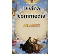 DIVINA COMMEDIA - PARADISO: Riassunto in 80 pagine (canto per canto)