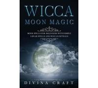Divina Craft Wicca Moon Magic: Book Spells for Beginners with simple (Tascabile)
