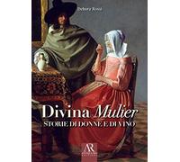 Divina Mulier. Storie di donne e di vino