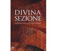 Divina sezione. L'architettura italiana per la Divina Commedia. Ediz. a colori
