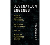 Divination Engines: Natural Language Processing, Artificial Intelligence, and the Making of Algorithmic Culture