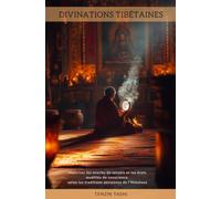 Divinations Tibétaines: Maîtriser les oracles de miroirs et les états modifiés de conscience selon les traditions anciennes de l’Himalaya
