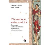 Divinazione e sincronicità. Psicologia delle coincidenze significative