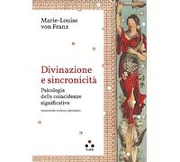 Divinazione e sincronicità. Psicologia delle coincidenze significative - F...