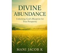 Divine Abundance: Unlocking God’s Blueprint for True Prosperity