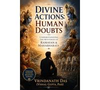 Divine Actions: Human Doubts: Understanding the Mysteries of Ramayan & Mahabharata