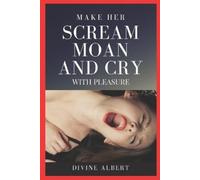 Divine Albert Make Her Scream Moan and Cry with Pleasure (Tascabile)