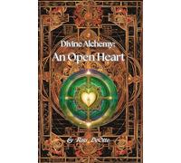 Divine Alchemy: An Open Heart