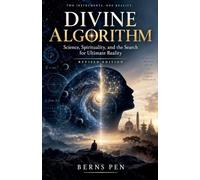 Divine Algorithm: Science, Spirituality, and the Search for Ultimate Reality (Revised Edition)