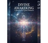 Divine Awakening: A Blueprint For Cosmic Radiance