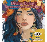 Divine Beauty. Women Portraits Coloring Book: Featuring Beautiful, Single-Sided Portraits that Encourage Self-Love, Calm, Relaxation, Focus, and Personal Growth-Perfect for Peaceful Moments!