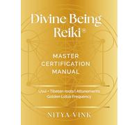Divine Being Reiki: Master Level Certification Manual: Usui + Tibetan Roots, Crystals, Meditations, Expanded Symbols