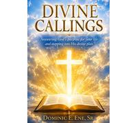 Divine Callings Understanding God’s Purpose for Your Life Through the Holy Scriptures