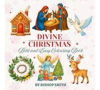 Divine Christmas bold and easy colouring book: suitable for all ages featuring unique devotional festive and fun illustrations