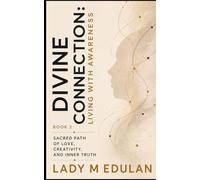 Divine Connection: Living With Awareness: The Sacred Path of Love, Creativity, and Inner Truth - Book 2
