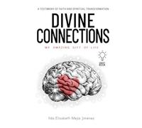 DIVINE CONNECTIONS: A Testimony of Faith and Spiritual Transformation