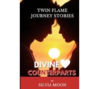 Divine Counterparts: Twin Flame Journey Stories