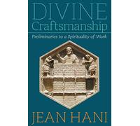 Divine Craftsmanship: Preliminaries to a Spirituality of Work