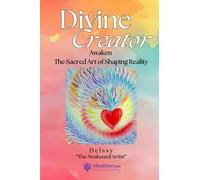 Divine Creator: Awaken Sacred Art of Shaping Reality