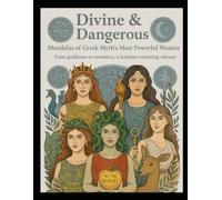 Divine & Dangerous: Mandalas of Greek Myth’s Most Powerful Women: From Goddesses to Monsters, a Feminist Coloring Odyssey