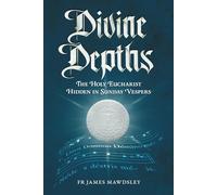 Divine Depths: The Holy Eucharist Hidden in Sunday Vespers