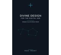 Divine Design for the Digital Age: Wisdom in an AI-Driven World