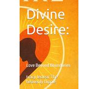 Divine Desire:: Love Beyond Boundaries