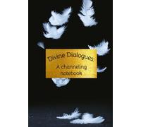 Divine Dialogues: A channeling notebook