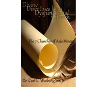 DIVINE DIRECTIVES FOR A DYSFUNCTIONAL CHURCH: The 7 Churches of Asia Minor