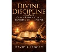 Divine Discipline: How God Shapes the Faith, Character, and Calling of His People