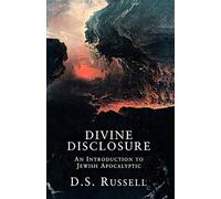 Divine Disclosure: An Introduction to Jewish Apocalyptic - Russell D. S.