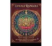 Divine Diwali Rangoli Designs: 100 Sacred Indian Rangoli Patterns for Adults | Mandala-Inspired Kolam, Spiritual Designs & Festive Diwali Floor Art for Relaxation and Creativity