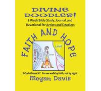 Divine Doodles ~ Faith and Hope: 8 Week Bible Study, Journal, Devotional for Both Artists and Doodlers