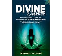 DIVINE ESSENCE: A 101 Days Guided Journal And Workbook for Physical, Metaphysical, and Spiritual Transformation Towards Vibrant Health.
