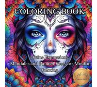 Divine Expressions: Mandalas and Painted Faces for Mindful Coloring.: A Soulful Journey Through Mandalas and Sacred Portraits for Inner Peace and Creativity.