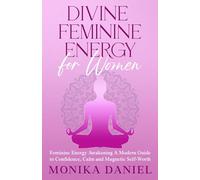 Divine Feminine Energy for Women: A Modern Guide to Confidence, Calm and Magnetic Self-Worth
